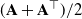 left parenthesis bold upper A plus bold upper A Superscript down tack Baseline right parenthesis divided by 2