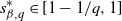 s Subscript beta comma q Superscript asterisk Baseline element of left bracket 1 minus 1 divided by q comma 1 right bracket