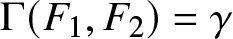upper Gamma left parenthesis upper F 1 comma upper F 2 right parenthesis equals gamma