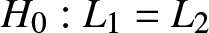 upper H 0 colon upper L 1 equals upper L 2