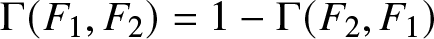 upper Gamma left parenthesis upper F 1 comma upper F 2 right parenthesis equals 1 minus upper Gamma left parenthesis upper F 2 comma upper F 1 right parenthesis