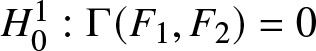 upper H 01 colon upper Gamma left parenthesis upper F 1 comma upper F 2 right parenthesis equals 0
