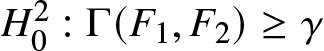 upper H 02 colon upper Gamma left parenthesis upper F 1 comma upper F 2 right parenthesis greater than or equals gamma