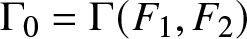 upper Gamma 0 equals upper Gamma left parenthesis upper F 1 comma upper F 2 right parenthesis