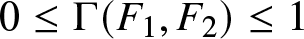 0 less than or equals upper Gamma left parenthesis upper F 1 comma upper F 2 right parenthesis less than or equals 1