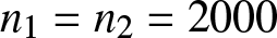 n 1 equals n 2 equals 2000