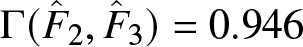 upper Gamma left parenthesis upper F caret 2 comma upper F caret 3 right parenthesis equals 0.946