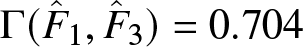 upper Gamma left parenthesis upper F caret 1 comma upper F caret 3 right parenthesis equals 0.704