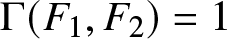 upper Gamma left parenthesis upper F 1 comma upper F 2 right parenthesis equals 1