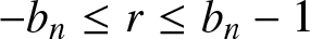 minus bn less than or equals r less than or equals bn minus 1