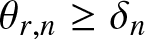 theta r comma n greater than or equals delta n