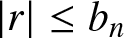 vertical bar r vertical bar less than or equals bn