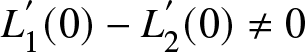upper L 1 prime left parenthesis 0 right parenthesis minus upper L 2 prime left parenthesis 0 right parenthesis not equals 0