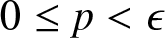 0 less than or equals p less than epsilon