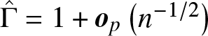 upper Gamma caret equals 1 plus op left parenthesis n minus 1 slash 2 right parenthesis
