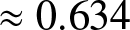 almost equals 0.634