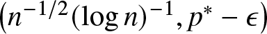 left parenthesis n minus 1 slash 2 left parenthesis logn right parenthesis minus 1 comma p asterisk minus epsilon right parenthesis