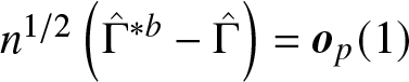 n 1 slash 2 left parenthesis upper Gamma caret asterisk b minus upper Gamma caret right parenthesis equals op left parenthesis 1 right parenthesis