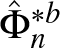 upper Phi caret n asterisk b