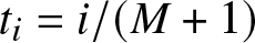 ti equals i slash left parenthesis upper M plus 1 right parenthesis