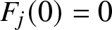 Fj left parenthesis 0 right parenthesis equals 0