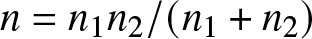 n equals n 1 n 2 slash left parenthesis n 1 plus n 2 right parenthesis