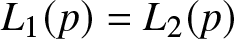 upper L 1 left parenthesis p right parenthesis equals upper L 2 left parenthesis p right parenthesis