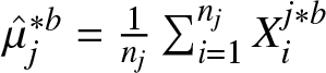 mu caret j asterisk b equals 1 nj sigma summation i equals 1 njXij asterisk b