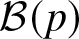 script upper B left parenthesis p right parenthesis