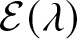 script upper E left parenthesis lamda right parenthesis