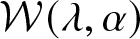 script upper W left parenthesis lamda comma alpha right parenthesis
