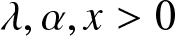 lamda comma alpha comma x greater than 0