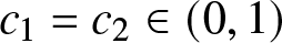 c 1 equals c 2 element of left parenthesis 0 comma 1 right parenthesis