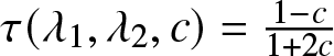 tau left parenthesis lamda 1 comma lamda 2 comma c right parenthesis equals 1 minus c 1 plus 2 c