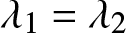 lamda 1 equals lamda 2