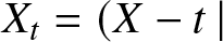 Xt equals left parenthesis upper X minus t vertical bar