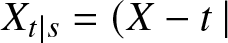 Xt vertical bar s equals left parenthesis upper X minus t vertical bar