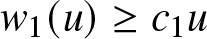 w 1 left parenthesis u right parenthesis greater than or equals c 1 u