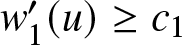 w 1 prime left parenthesis u right parenthesis greater than or equals c 1