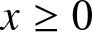 x greater than or equals 0