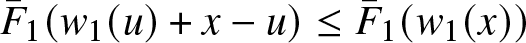 upper F bar 1 left parenthesis w 1 left parenthesis u right parenthesis plus x minus u right parenthesis less than or equals upper F bar 1 left parenthesis w 1 left parenthesis x right parenthesis right parenthesis