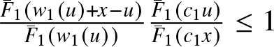 upper F bar 1 left parenthesis w 1 left parenthesis u right parenthesis plus x minus u right parenthesis upper F bar 1 left parenthesis w 1 left parenthesis u right parenthesis right parenthesis upper F bar 1 left parenthesis c 1 u right parenthesis upper F bar 1 left parenthesis c 1 x right parenthesis less than or equals 1