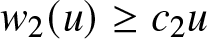 w 2 left parenthesis u right parenthesis greater than or equals c 2 u