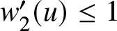 w 2 prime left parenthesis u right parenthesis less than or equals 1