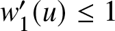 w 1 prime left parenthesis u right parenthesis less than or equals 1
