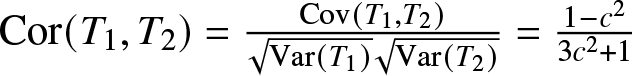 Cor left parenthesis upper T 1 comma upper T 2 right parenthesis equals Cov left parenthesis upper T 1 comma upper T 2 right parenthesis Var left parenthesis upper T 1 right parenthesis Var left parenthesis upper T 2 right parenthesis equals 1 minus c 23 c 2 plus 1