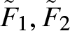upper F tilde 1 comma upper F tilde 2