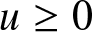 u greater than or equals 0