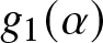 g 1 left parenthesis alpha right parenthesis