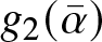 g 2 left parenthesis alpha bar right parenthesis